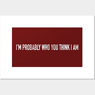 I’m Probably Who You Think I Am Posters and Art